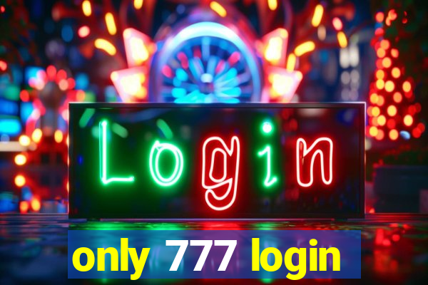 only 777 login